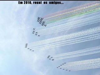 Em 2010, reuni os amigos...