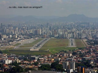 , ou não, mas reuni os amigos!!!