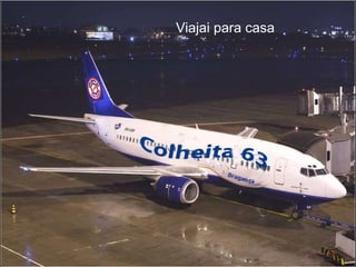 Viajai para casa... Viajai para casa