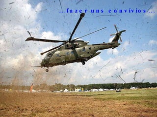 ...fazer uns convívios...