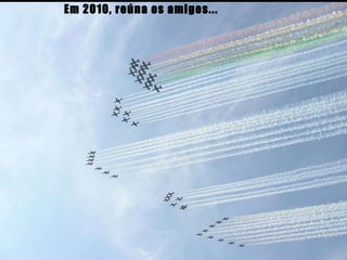 Em 2010, reúna os amigos... 