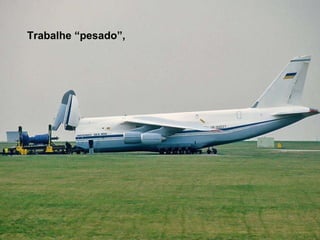 Trabalhe “pesado”, 