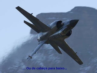 ... Ou de cabeça para baixo... 