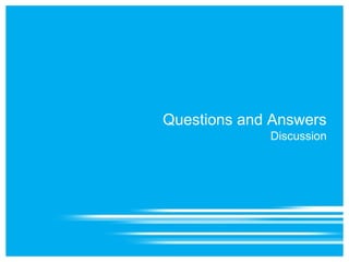 Questions and Answers
             Discussion
 