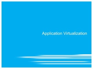 Application Virtualization
 