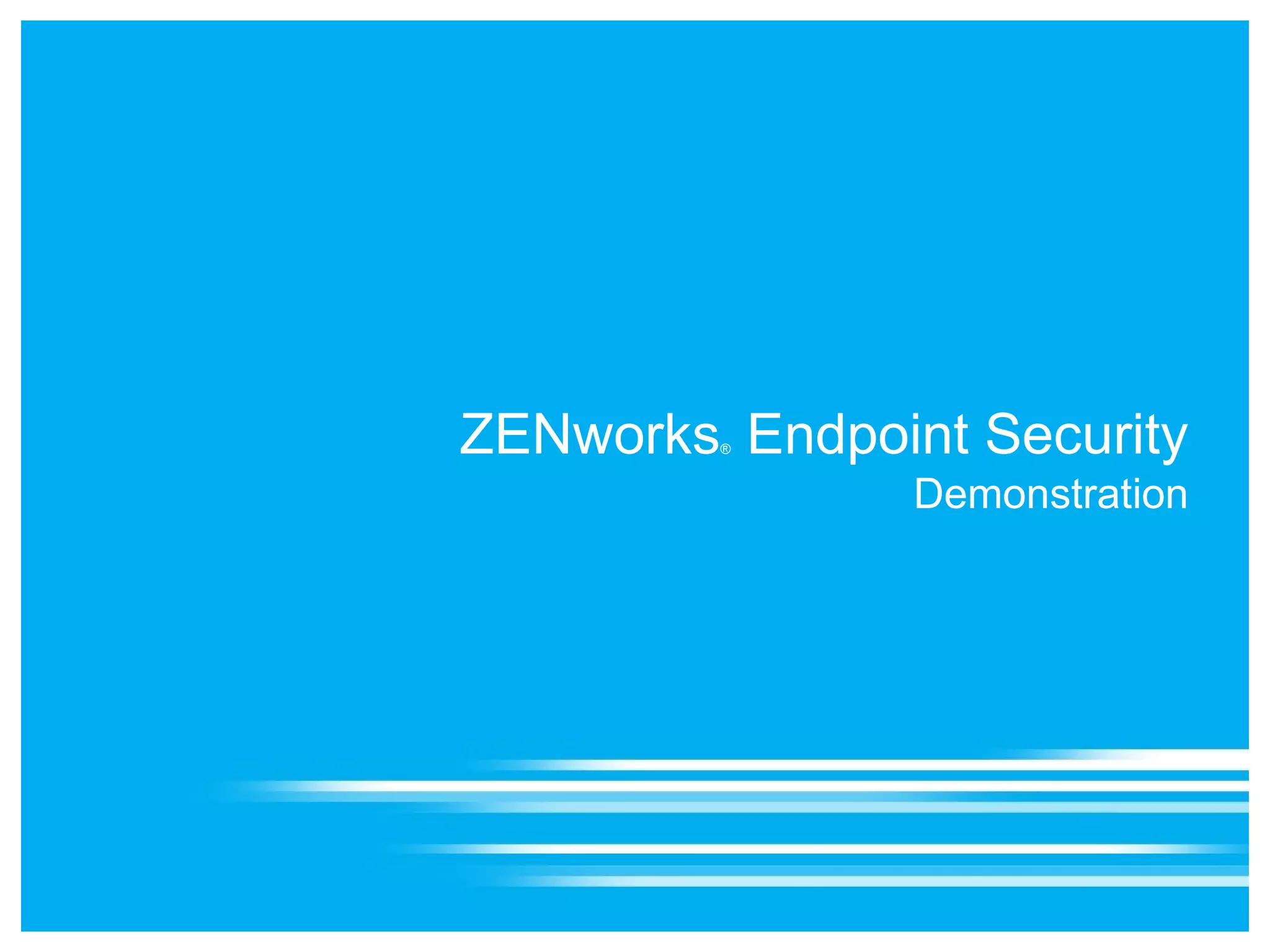 ZENworks Endpoint Security
         ®


                Demonstration
 
