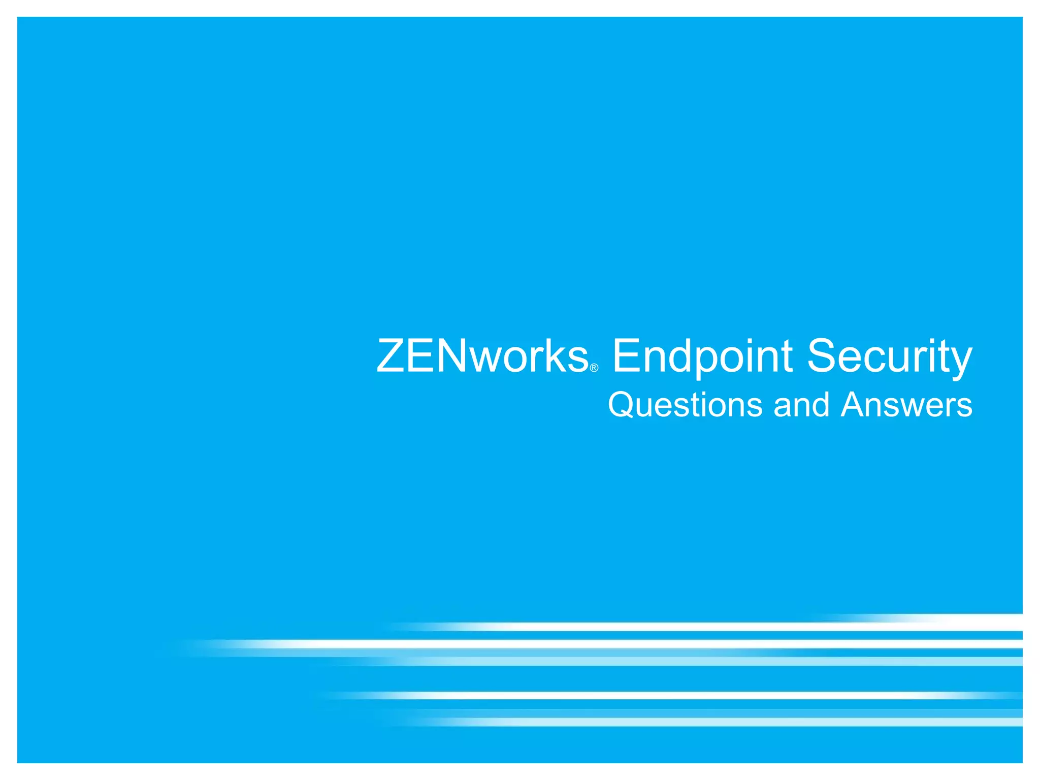 ZENworks Endpoint Security
         ®


             Questions and Answers
 