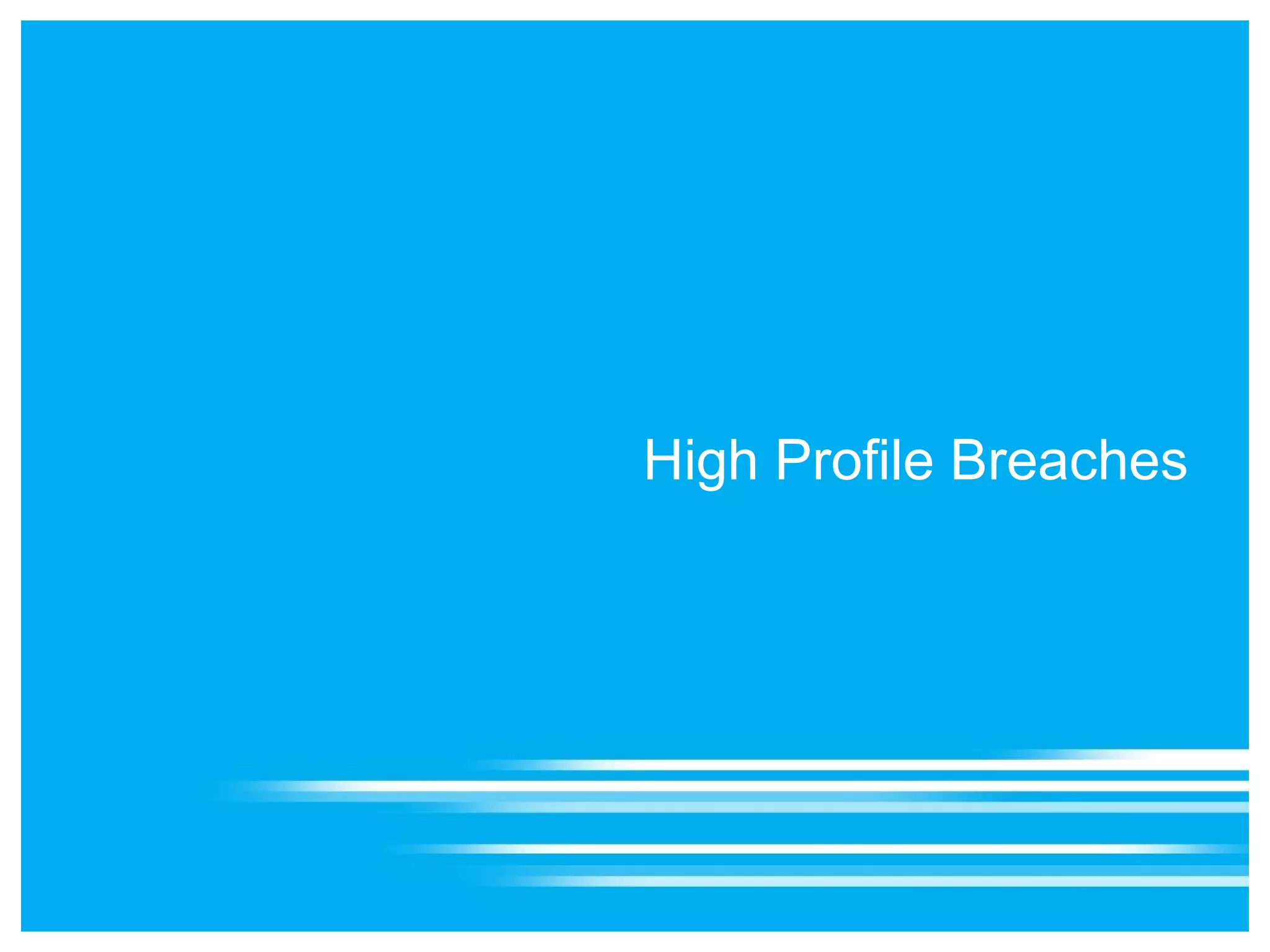 High Profile Breaches
 