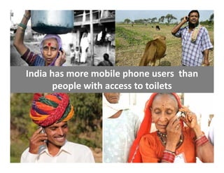 India has more mobile phone users  than 
 India has more mobile phone users than
        people with access to toilets 




54
 