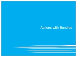 Actions with Bundles
 