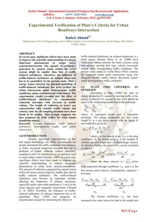 Kafeel Ahmad / International Journal of Engineering Research and Applications
                     (IJERA)             ISSN: 2248-9622       www.ijera.com
                        Vol. 3, Issue 1, January -February 2013, pp.913-918

            Experimental Verification of Plate’s Criteria for Urban
                          Roadways Intersection
                                             Kafeel Ahmad1,*
   1
       Department of Civil Engineering, Jamia Millia Islamia (A Central University), Jamia Nagar, New Delhi –
                                                  110025, India.


ABSTRACT
In recent past, significant efforts have been made         traffic-induced turbulence on exhaust dispersion in a
to improve the scientific understanding of exhaust         wind tunnel. Kastner Klein et. al. (2000) have
dispersion phenomenon in urban street                      verified the above criterion for street canyons using
canyons/intersection. The amount of turbulence             conventional moving belt type vehicle movement
generated by natural winds within the street               system under homogeneous traffic conditions. The
canyon might be smaller than that of traffic               present study aimed to verify Plate (1982) criterion
induced turbulence. Therefore, the influence of            for congested urban street intersection using new
traffic-induced turbulence on exhaust dispersion           designed flexible model vehicle movement system
has to be quantified. In the present study, Plate’s        under heterogeneous traffic conditions.
energy based criterion for physical modelling of
traffic-induced turbulence has been verified for           1.1      PLATE (1982) CRITERION: AN
urban intersection under heterogeneous traffic             OVERVIEW
conditions, using environmental wind tunnel. The                    According to Plate (1982) the ratio of
experimental results revealed that the effect of           energy production PT caused by moving traffic to the
traffic-induced turbulence in concentration                energy production PW caused by the wind should be
reduction increases with increase in traffic               same in the wind tunnel model and in the prototype:
volume. The trends of reduction in tracer gas                 PTm PTn
concentration with variable traffic volume and                                 …          (1)
velocity ratio for all sampling locations have been           PWm PWn
found to be similar. This strongly supports the            where, m represents model and n represents
idea proposed by Plate (1982) for wind tunnel              prototype. The energy production per unit street
simulation studies.                                        length PT in a city street canyon with the height H
Keywords: Exhaust dispersion, traffic induced              and width B is given by
turbulence, heterogeneous traffic, and urban                         . C DT . AT . nT . v 3
intersection                                                 PT                                 (2)
                                                                              B. H
1.0 INTRODUCTION                                                    where  is the density of air, CDT is the drag
          Despite significant improvements in fuel         coefficient, AT the frontal area, n T is the number of
and engine technology, the urban environments are          vehicles per unit length and v is the average velocity
mostly dominated by traffic emissions. For instance,       of vehicles. Further, the value of PW can be evaluated
in India, increased motorised transport has led to         as follows:
problems of higher vehicular exhaust emissions,
                                                                    u  . u*  2
                                                                                            . cth . u 3
resulting in 64% of contribution in air pollution load       PW               u H                  (3)
in many urban centres (Gowda, 1999). In recent past,                 z      H                  H
significant efforts have been made to improve the                   where the shear velocity u * = cth . u has
scientific understanding of exhaust dispersion
phenomenon in urban street canyons/intersection.           been expressed through coefficient c th and u is the
The amount of turbulence generated by natural winds        free stream wind velocity. Consequently, equation 1
within the street canyon might be smaller than that of     becomes:
traffic induced turbulence. The traffic-induced
turbulence may become an important variable                                     3                   3
                                                            C DTm . ATm . nTm vm C DTn . ATn . nTn vn
affecting the dispersion of exhaust emissions,                                . 3                . 3
especially under calm wind conditions (<1 m/s) in the           cthm . Bm      um   cthn . Bn      un
street canyons and congested intersections (Ahmad                                                (4)
et. al. 2002). Therefore, the influence of traffic-                      am                            an
induced turbulence on exhaust dispersion has to be
quantified. Plate (1982) has proposed an                           The friction coefficient c th has been
experimental concept for simulating the effects of         assumed to be same values for both in the model and



                                                                                                   913 | P a g e
 