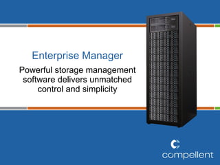 Enterprise Manager Powerful storage management software delivers unmatched control and simplicity 