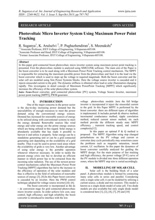 R. Suganya et al. Int. Journal of Engineering Research and Application
ISSN : 2248-9622, Vol. 3, Issue 5, Sep-Oct 2013, pp.787-792

RESEARCH ARTICLE

www.ijera.com

OPEN ACCESS

Photovoltaic Micro Inverter System Using Maximum Power Point
Tracking
R. Suganya1, K. Arulselvi 2, P. Pughazhendiran3, S. Meenakshi4
1,2

Associate Professor, IFET College of Engineering, Villupuram-605108.
Associate Professor and Head, IFET College of Engineering, Villupuram-605108.
4
Former Associate Professor, IFET College of Engineering, Villupuram-605108.
3

Abstract
In this paper grid connected boost photovoltaic micro inverter system using maximum power point tracking is
presented. First the photovoltaic module is analyzed using SIMULINK software. The main aim of the Paper is
the boost converter is to be used along with a Maximum Power Point Tracking control mechanism. The MPPT
is responsible for extracting the maximum possible power from the photovoltaic and feed it to the load via the
boost converter which is used to steps up the voltage to required magnitude. Both the boost converter and the
solar cell are modeled using Sim Power Systems blocks. Here the voltage source inverter is cascaded and it
injects sinusoidal current to the grid. The dynamic stiffness is obtained when load or solar illumination changing
rapidly. This investigates in detail concept of Maximum PowerPoint Tracking [MPPT] which significantly
increases the efficiency of the solar photovoltaic system.
Index Terms-Boost converter, grid connected photovoltaic [PV] system, Voltage Source Inverter, maximum
power point tracking [MPPT], PWM generator.

I.

INTRODUCTION

One of the major concerns in the power sector
is the day-to-day increasing power demand but the
unavailability of enough resources to meet the power
demand using the conventional energy sources.
Demand has increased for renewable sources of energy
to be utilized along with conventional systems to meet
the energy demand. Renewable sources like wind
energy and solar energy are the prime energy sources
which are being utilized in this regard. Solar energy is
abundantly available that has made it possible to
harvest it and utilize it properly. Solar energy can be a
standalone generating unit or can be a grid connected
generating unit depending on the availability of a grid
nearby. Thus it can be used to power rural areas where
the availability of grids is very low. Another advantage
of using solar energy is the portable operation
whenever wherever necessary. In order to tackle the
present energy crisis one has to develop an efficient
manner in which power has to be extracted from the
incoming solar radiation. The use of the newest power
control mechanisms called the Maximum Power Point
Tracking [MPPT] algorithms has led to the increase in
the efficiency of operation of the solar modules and
thus is effective in the field of utilization of renewable
sources of energy [3], [8].In this Paper boost converter
is cascaded by an inverter. Here the PWM control
technique adopted for voltage source inverter] [4]- [6].
The boost converter is incorporated as the dc
– dc conversion stage for grid connected photovoltaic
micro inverter system. In order achieve low cost, easy
control, high efficiency and high reliability the boost
converter is introduced to interface with the low
www.ijera.com

voltage photovoltaic module .here the full bridge
inverter is incorporated it inject the sinusoidal current
to the grid. In this Paper MPPT is performed by the
boost converter. there are different types of algorithm
is implemented. It includes perturb & observe method,
incremental conductance method, ripple correlation
method, reduced current sensor method, etc each
method provide the different steady state MPPT
efficiency , transient tracking speed, and control
complexity[12].
In this paper an optimal P & Q method is
proposed. The MPPT Algorithm using step changed
perturbations on the PV voltage and current or
converter duty cycle periodically may sometimes cause
the problems such as magnetic saturation, inrush
current, LC oscillation. In this paper the dynamics of
boost converter carefully analyzed for guiding the
MPPT design. For the main purpose of fast tracking
and high efficiency, the power voltage [P-V] curve of
the PV module is divided into three different operation
zones, where the MPPT step size is varied accordingly.

II.

MODELLING OF SOLAR CELL

Solar cell is the building block of a solar
panel. A photovoltaic module is formed by connecting
many solar cells in series and parallel. Considering
only a single solar cell; it can be modeled by utilizing a
current source, a diode and two resistors. This model is
known as a single diode model of solar cell. Two diode
models are also available but only single diode model
is considered here [1], [2], [4], [7], [9] and [10]

787 | P a g e

 