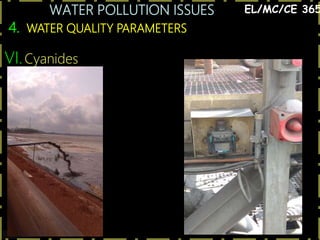 WATER POLLUTION ISSUES
38
4. WATER QUALITY PARAMETERS
EL/MC/CE 365
VI.Cyanides
 