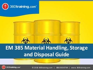 © 2018 360training.com | 888-360-8764 | www. 360training.com
EM 385 Material Handling, Storage
and Disposal Guide
 