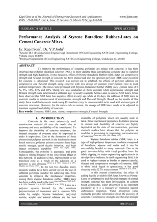 Kapil Soni et al Int. Journal of Engineering Research and Applications www.ijera.com
ISSN : 2248-9622, Vol. 4, Issue 3( Version 1), March 2014, pp.838-844
www.ijera.com 838 | P a g e
Performance Analysis of Styrene Butadiene Rubber-Latex on
Cement Concrete Mixes.
Er. Kapil Soni1
, Dr. Y.P Joshi2
1
Scholar M.E (Transportation Engineering) Department Of Civil Engineering SATI Govt. Engineering College,
Vidisha (m.p), 464001
2
Professor Department of Civil Engineering SATI Govt Engineering College, Vidisha (m.p), 464001
ABSTRACT
To improve the performance of concrete, polymers are mixed with concrete. It has been
observed that polymer-modified concrete (PMC) is more durable than conventional concrete due to superior
strength and high durability. In this research, effect of Styrene-Butadiene Rubber (SBR) latex on compressive
strength and flexural strength of concrete has been studied and also the optimum polymer (SBR-Latex) content
for concrete is calculated. This research was carried out to establish the effects of polymer addition on
compressive and flexural strength using concrete with mix design of constant water-cement ratio at local
ambient temperature. The mixes were prepared with Styrene-Butadiene Rubber (SBR) latex -cement ratio of 0
%, 5%, 10%, 15% and 20%. Slump test was conducted on fresh concrete while compressive strength and
flexural strength were determined at different age. A locally available Perma-Latex is used as SBR Latex. It has
been observed that SBR latex has negative effect at early age while at 28 days, the addition of SBR latex in
concrete results in enhancement of compressive strength and Flexural Strength. Based on the results of this
study, latex modified concrete made using Perma-Latex may be recommended to be used with various types of
concrete structures. However, for the mixes rich in cement, the dosage of SBR latex needs to be adjusted to
maintain required workability of concrete.
Key words: Concrete; SBR Latex; slump; compressive strength; Flexural Strength.
I. INTRODUCTION
Concrete is the most extensively used
construction material all over the world due to
economy and easy availability of its constituents. To
improve the durability of concrete structures, the
internal structure of concrete must be improved to
make it impervious. Due to the formation of three
dimensional polymer network in the hardened cement
based matrices, polymer cement concretes have high
tensile strength, good ductile behavior, and high
impact resistance capability (Sakai and Sugita, 1995)
.
Consequently, the porosity is decreased and pore
radius is refined because of the void filling effect of
this network. In addition to this, improvement in the
transition zone as a result of the adhesion of a
polymer is also obtained (Silvaa et al. 2001; Ohama et al. 1991;
Chandra and Flodin, 1987)
. In the last two decades, many
research studies have been carried out on the use of
different polymers suitable for admixing into fresh
concrete to improve the mechanical properties,
among them styrene butadiene rubber (SBR) latex
has been widely used in the past (Joao and Marcos, 2002; Ru W.
et al., 2006; Zhengxian Y. et al., 2009; Baoshan H. et al., 2010)
. Latex is a
polymer system formed by the emulsion
polymerization of monomers and it contains 50%
solids by weight. Styrene butadiene, polyvinyl
acetate, acrylic and natural rubbers are the best
examples of polymers which are usually used in
latex. Since mechanical properties, hydration process
in cement and durability of concrete are highly
dependent on the state of micro-structure, previous
research studies have shown that the polymer as
modifier is promising in improving micro-structure
of concrete (Lewis and Lewis, 1990; Ohama, 1997)
.
Styrene butadiene rubber (SBR) latex is a
type of high-polymer dispersion emulsion composed
of butadiene, styrene and water and it can be
successfully bonded to many materials. Due to its
good intermiscibility with vinyl pyridine latex for
fabric dipping, its major engineering application is in
tire dip fabric industry. In civil engineering field, it is
used to replace cement as binder to improve tensile,
flexural and compressive strengths of concrete. SBR
is white thick liquid in appearance; it has good
viscosity with 52.7% water content (Baoshan H. et al., 2010)
.
In this present contribution, the effect of
adding locally available SBR latex known as Perma-
Latex on compressive and flexural strength of normal
strength concrete has been investigated. In cement
based composites, water absorption is an important
parameter as it is a measure of resistance against
carbonation migration. Water absorption value
indirectly provides information about the porosity of
concrete. Compressive strength and flexural strength
RESEARCH ARTICLE OPEN ACCESS
 