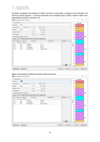 15
Os dados carregados são exibidos na tabela. Durante a importação, o programa não sobrepõe nem
elimina os dados originais – as linhas importadas são carregadas após os dados originais. Neste caso,
pretendemos eliminar a amostra “aa”.
Agora a importação e edição de amostras estão concluídas.
 