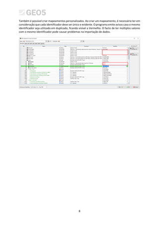 8
Também é possível criar mapeamentos personalizados. Ao criar um mapeamento, é necessário ter em
consideração que cada identificador deve ser único e evidente. O programa emite avisos caso o mesmo
identificador seja utilizado em duplicado, ficando visível a Vermelho. O facto de ter múltiplos valores
com o mesmo identificador pode causar problemas na importação de dados.
 