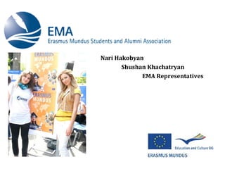 Nari Hakobyan
       Shushan Khachatryan
             EMA Representatives
 