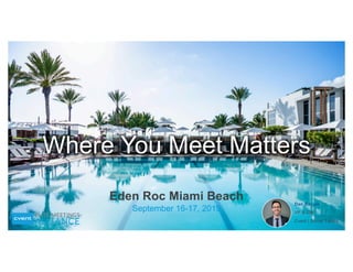 @danberger | @socialtables | #elitemeetings
Where You Meet Matters
Eden Roc Miami Beach
September 16-17, 2019
Dan Berger
VP & GM
Cvent | Social Tables
 
