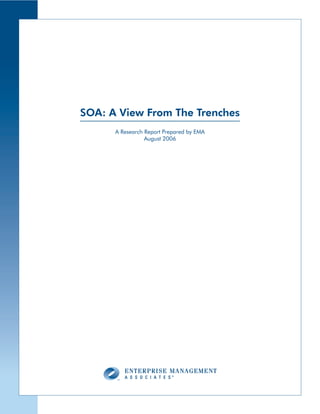 SOA: A View From The Trenches
      A Research Report Prepared by EMA
                 August 2006
 