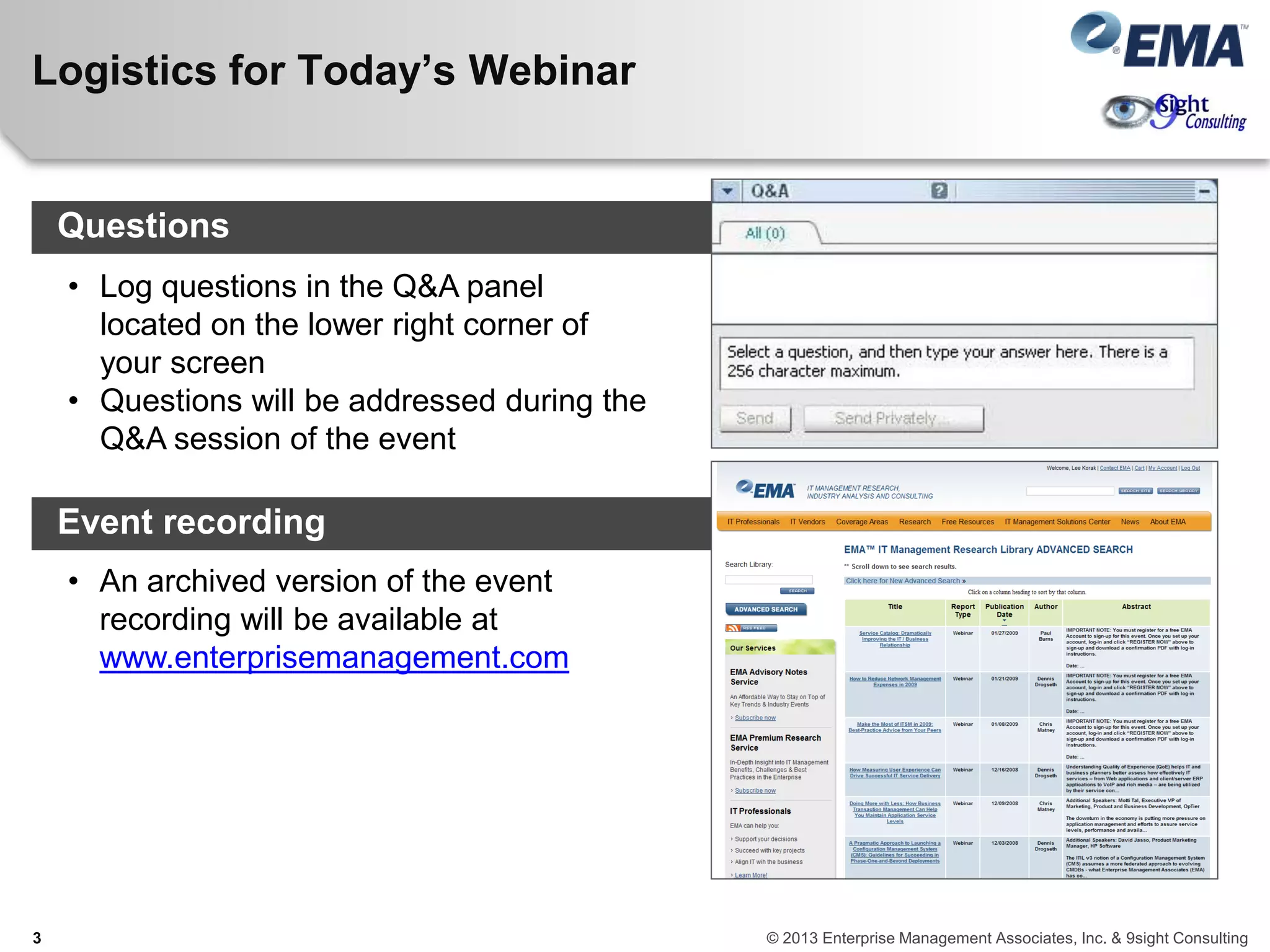Logistics for Today’s Webinar
3
• An archived version of the event
recording will be available at
www.enterprisemanagement.com
• Log questions in the Q&A panel
located on the lower right corner of
your screen
• Questions will be addressed during the
Q&A session of the event
Questions
Event recording
© 2013 Enterprise Management Associates, Inc. & 9sight Consulting
 