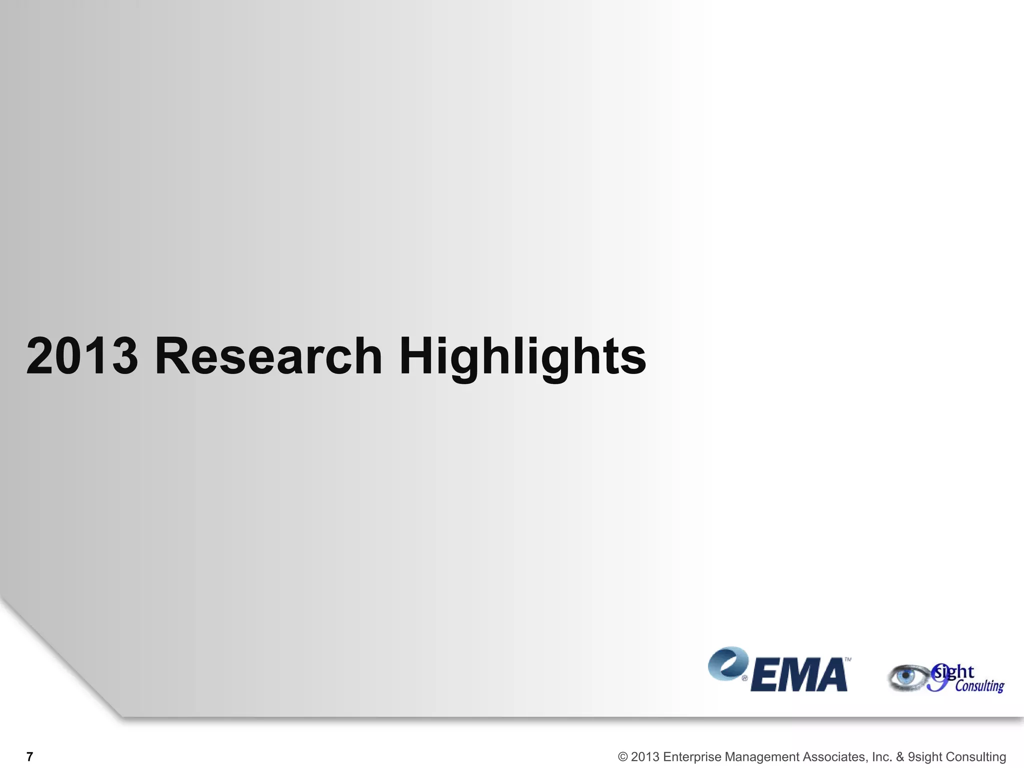 2013 Research Highlights
7 © 2013 Enterprise Management Associates, Inc. & 9sight Consulting
 