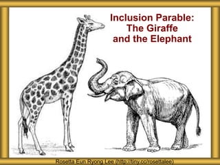About Seattle Girls’ School
Rosetta Eun Ryong Lee (http://tiny.cc/rosettalee)
Inclusion Parable:
The Giraffe
and the Elephant
 