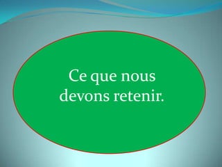 Ce que nous
devons retenir.
 