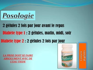 2 gélules 2 fois par jour avant le repas
 Diabète type 1 : 2 gélules, matin, midi, soir
Diabète type 2 : 2 gélules 2 fois par jour


 LA PRISE DOIT SE FAIRE
 ABSOLUMENT AVEC DE
      L’EAU TIEDE
 