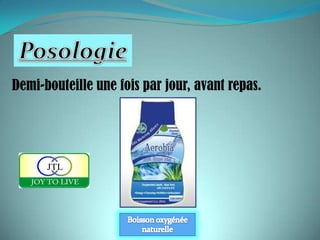 Demi-bouteille une fois par jour, avant repas.
 