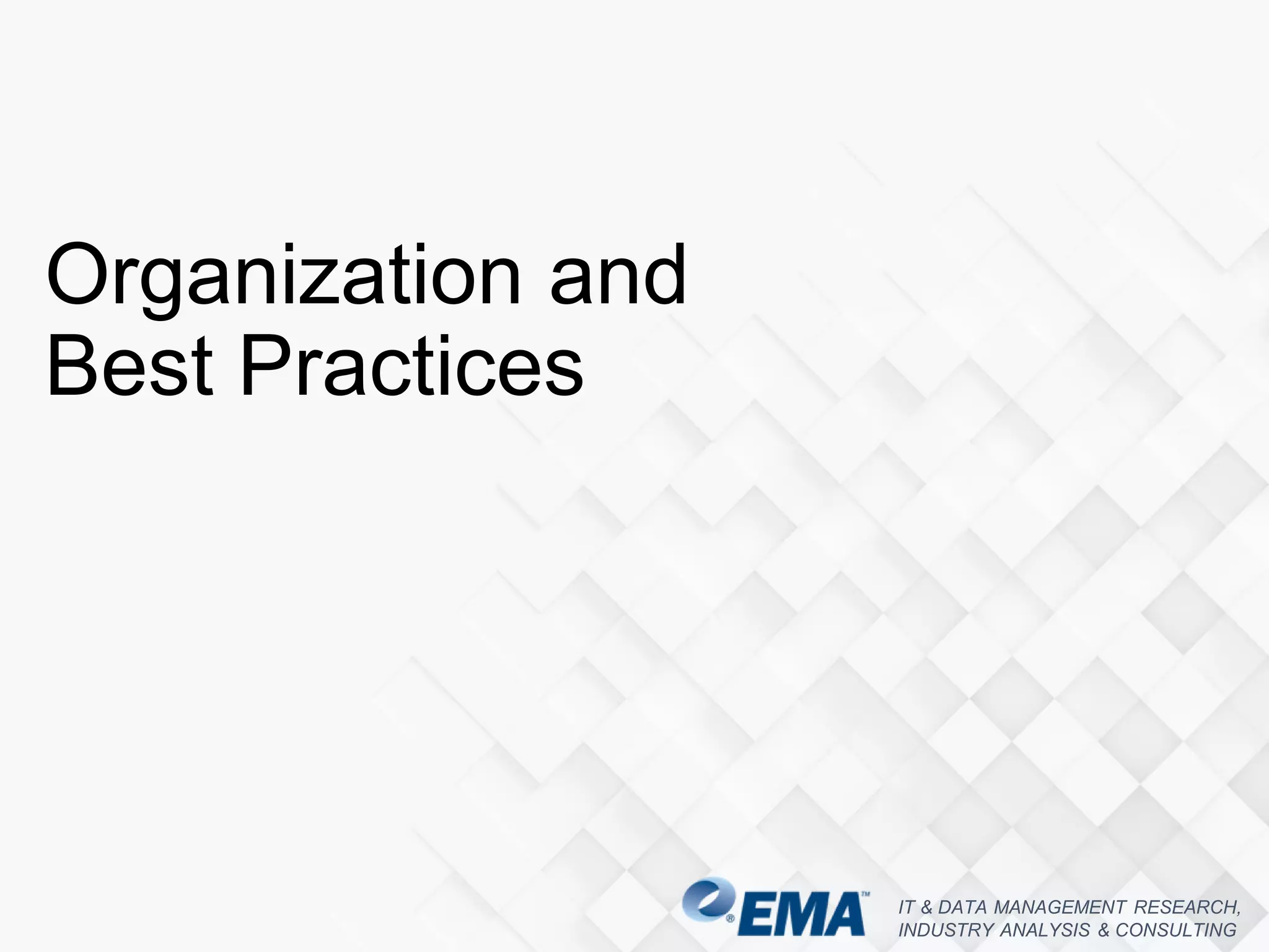 IT & DATA MANAGEMENT RESEARCH,
INDUSTRY ANALYSIS & CONSULTING
Organization and
Best Practices
 