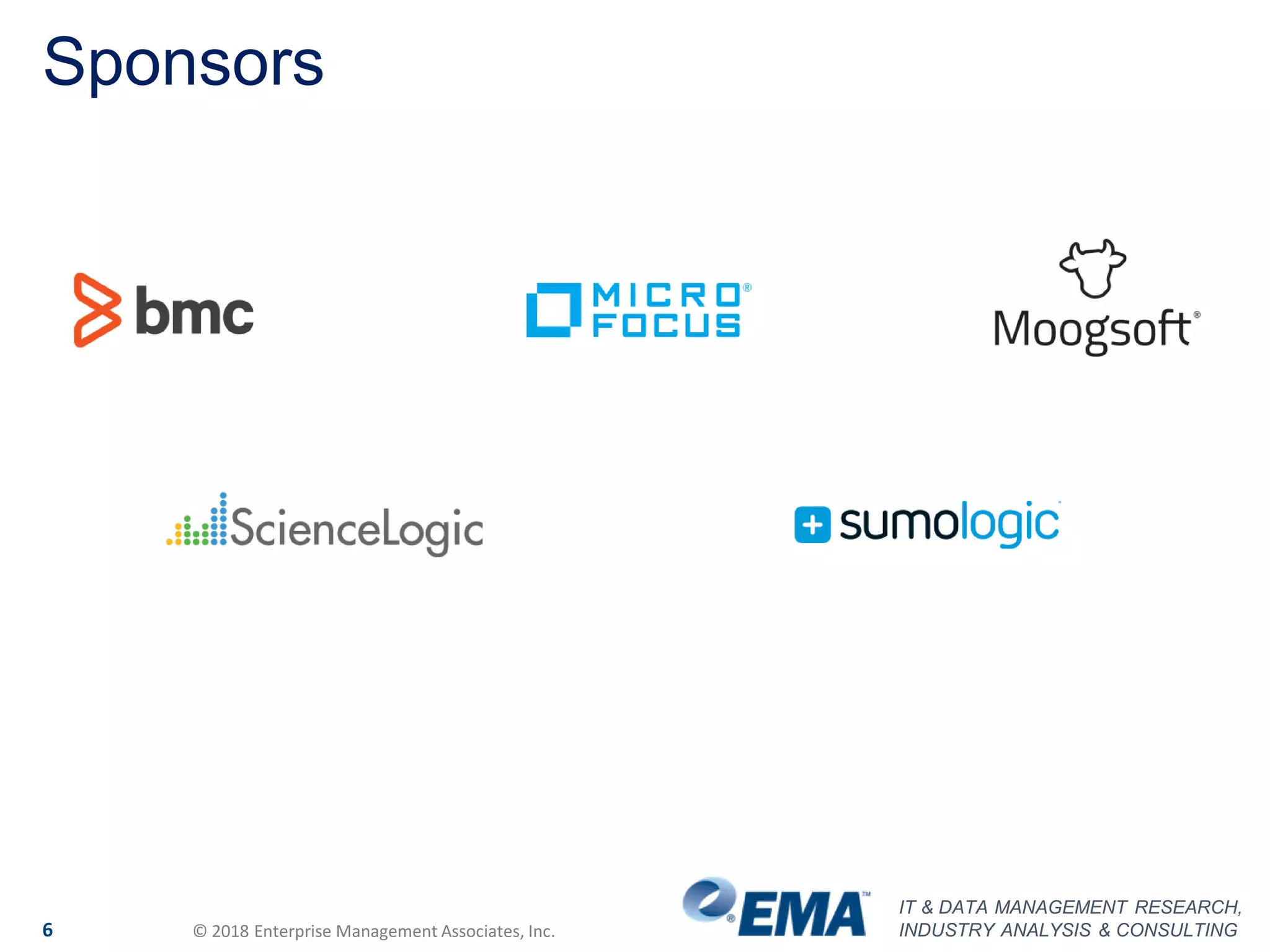 IT & DATA MANAGEMENT RESEARCH,
INDUSTRY ANALYSIS & CONSULTING6 © 2018 Enterprise Management Associates, Inc.
Sponsors
 