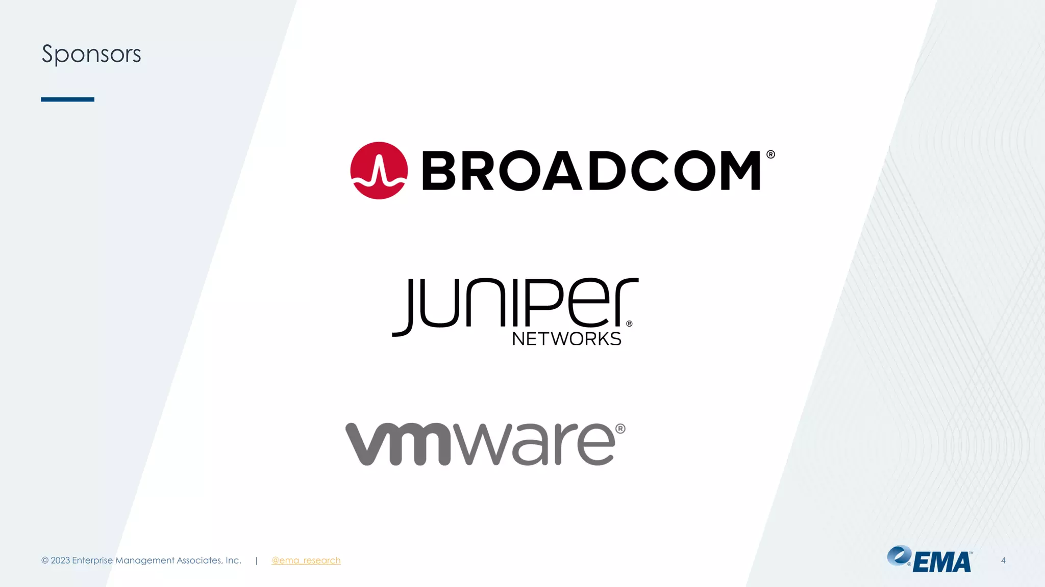 | @ema_research
| @ema_research
Sponsors
© 2023 Enterprise Management Associates, Inc. 4
 