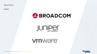 | @ema_research
| @ema_research
Sponsors
© 2023 Enterprise Management Associates, Inc. 4
 