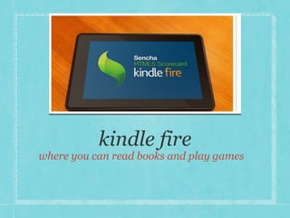 where you can read books and play games 
 