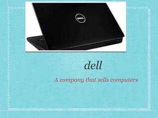 A company that sells computers 
 