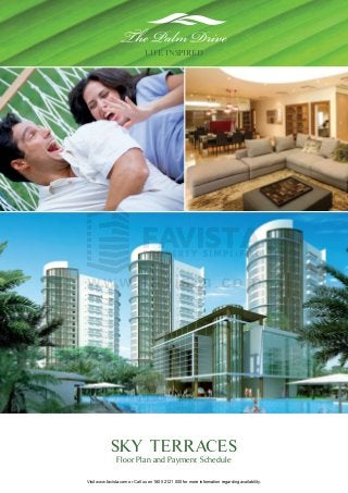 LIFE INSPIRED

SKY TERRACES
Floor Plan and Payment Schedule

Visit www.favista.com or Call us on 1800 2121 000 for more information regarding availability.

 