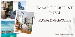 EMAAR CLEARPOINT
DUBAI
emaar.buildersprojects.com
at Rashid Yachts And Marina
 