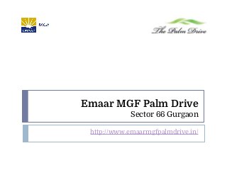 Emaar MGF Palm Drive
Sector 66 Gurgaon
http://www.emaarmgfpalmdrive.in/
 
