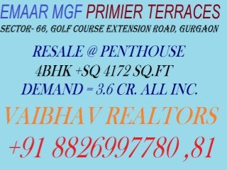 Emaar Mgf Premier Terraces  Resale Penthouse Golf Course Extension Road, Gurgaon +91 8826997781