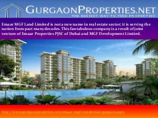 Emaar MGF Land Limited is not a new name in real estate sector; it is serving the
nation from past many decades. This fantabulous company is a result of joint
venture of Emaar Properties PJSC of Dubai and MGF Development Limited.
http://www.gurgaonproperties.net/emaar-mgf-residential-gurgaon.aspx
 