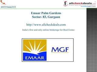 India's first and only online brokerage for Real Estate 09555666555 Emaar Palm Gardens Sector- 83, Gurgaon http://www.allcheckdeals.com 