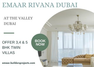EMAAR RIVANA DUBAI
AT THE VALLEY
DUBAI
OFFER 3,4 & 5
BHK TWIN
VILLAS
emaar.buildersprojects.com
BOOK
NOW
 