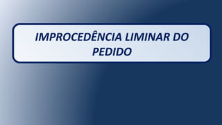 IMPROCEDÊNCIA LIMINAR DO
PEDIDO
 