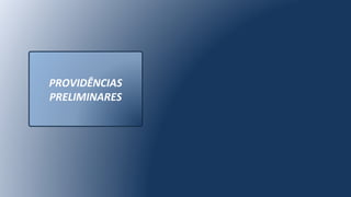 PROVIDÊNCIAS
PRELIMINARES
 