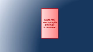 PRAZO PARA
APRESENTAÇÃO
DO ROL DE
TESTEMUNHAS
 