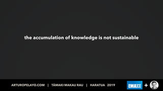 the accumulation of knowledge is not sustainable
ARTUROPELAYO.COM | TĀMAKI MAKAU RAU | PAENGA WHĀWHĀ 2019 +ARTUROPELAYO.CO...