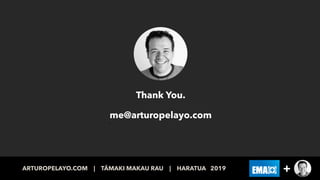 Thank You.  
 
me@arturopelayo.com
me
ARTUROPELAYO.COM | TĀMAKI MAKAU RAU | PAENGA WHĀWHĀ 2019 +ARTUROPELAYO.COM | TĀMAKI ...
