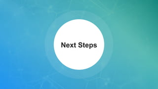 Next Steps
 
